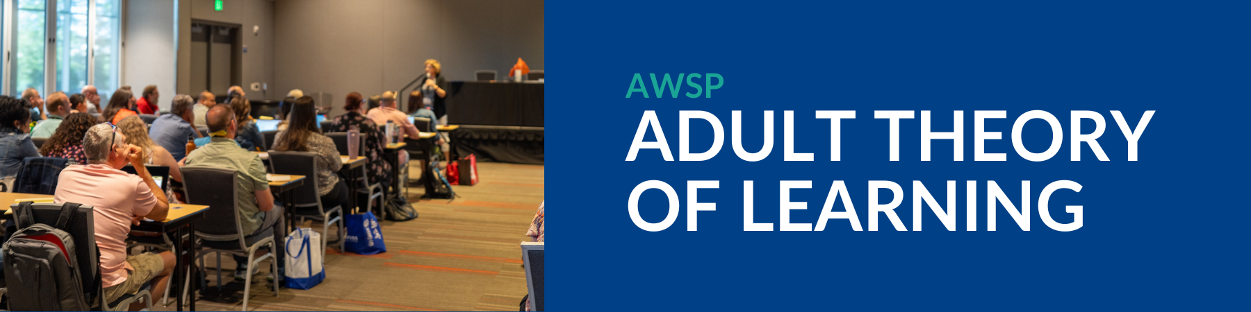 Adult Theory of Learning Webpage Header Header image for the Adult Theory of Learning program. It features a photo of a speaker addressing an audience seated in a classroom setting on the left, while on the right, bold white text on a dark blue background reads ‘AWSP Adult Theory of Learning,’ with ‘AWSP’ in teal.