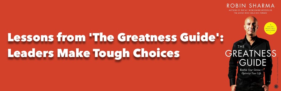 an image with author Robin Sharma on it and the words Lessons from 'The Greatness Guide':  Leaders Make Tough Choices